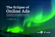 The Eclipse of Online Ads Eclipse of Online … · ads they’re exposed to.4 Add to these facts that 94% of online video viewers skip pre-roll ads before five seconds has passed,5