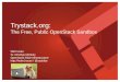 Trystack.org - WordPress.com · 2016. 11. 24. · Showcase latest OpenStack features Why. 5 ... ½ Rack of Dell C6105 Servers