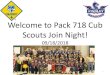 Welcome to Pack 718 Cub Scouts Join Night!pack718.com/wp-content/uploads/2018/09/Pack-718-Join-Night-201… · Welcome to Pack 718 Cub Scouts Join Night! 09/18/2018 Pack 718 - Info