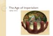 The Age of Imperialism - Mr. Rowe's Web Page€¦ · The Age of Imperialism 1870-1914 . ... REASONS FOR IMPERIALISM 1. Economic – Desire to Acquire New Markets and Raw Materials