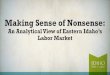 Making Sense of Nonsense · Making Sense of Nonsense: An Analytical View of Eastern Idaho’s Labor Market. Data Revolution • Every Minute: 204 Million email messages 4 Million