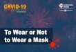 To Wear or Not to Wear a Mask - Clarke County Hospital PPT... · water. If you wear a mask, then you must know how to use it and dispose of it properly.”-World Health Organization