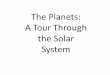 A Tour Through the Solar System - Deer Valley Unified ... · A Tour Through the Solar System. The Solar System to Scale by Size. The Solar System to Scale by Distance If the Sun was