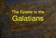 The Epistle to the Galatians - Calvary Chapel Portsmouth UK...The Epistle to the Galatians Freedom Through the Gospel • Authenticity of the Gospel 1, 2 –Genuine as to its origin