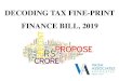 DECODING TAX FINE-PRINT FINANCE BILL, 2019 · Tax Rates –Individuals/HUF w.e.f. 01.04.2020 Income Existing Slabs (A.Y. 2018-19) Proposed Slabs (A.Y. 2019-20) C) Super Senior Citizen