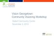 Vision Georgetown: Community Visioning Workshop · 2020. 4. 6. · Vision Georgetown Community Visioning Workshop –November 2, 2013. 9. A range of parkettes, neighbourhood parks,