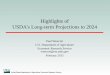 USDA’s Long-term Projections to 2024 · market conditions –Lower agricultural commodity prices –Supply response for both crop and livestock sectors • Longer term market developments