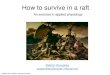 How to survive in a raft to survive in a raft.pdf · Dehydration Cold environment 1. Hypothermia 2. Dehydration 3. Starvation Dessert environment 1. Dehydration 2. Hyperthermia 3