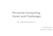 Pervasive Computing: Vision and Challenges€¦ · Masking Uneven Conditioning –Pervasive Computing needs to compensate for the varying condition of smartness. –The Environment