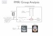 FMRI Group Analysis · •uses GLM at both lower and higher levels • typically need to infer across multiple subjects, sometimes multiple groups and/or multiple sessions • questions