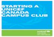 STARTING A UNICEF CANADA CAMPUS CLUB · In working with UNICEF Canada, students will have an amazing opportunity to make a real difference in the lives of children and youth all over