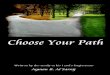 Choose Your Path · 2016. 9. 24. · Choose Your Path 3 Chapter I Where Am I Come From? " Proofing that there is no God but only Allah" My need of knowing who created me , the aim