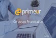 Primeur Corporate Presentation · TECHNOLOGY HIGHLIGHTS 1986 Founded in 1986, we started with Thema™, our first File Transfer product and data island integration tool which became
