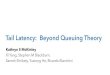 Tail Latency: Beyond Queuing Theory · Tail Latency: Beyond Queuing Theory Kathryn S McKinley Xi Yang, Stephen M Blackburn, Sameh Elnikety, Yuxiong He, Ricardo Bianchini