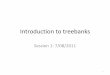 Introduction to treebanksfaculty.washington.edu/fxia/lsa2011/slides/intro_to_treebanks.pdf · Why do we need treebanks? •Computational Linguistics: (Session 6-7) –To build and