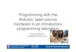Programming with the Arduino: open-source hardware in an ...€¦ · Arduino: open-source hardware in an introductory programming laboratory Paul Cruickshank pasc@st-andrews.ac.uk