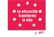 La Educación transforma la vida; 2013 - GCED Clearinghouse€¦ · Title: La Educación transforma la vida; 2013 Subject: ED.2013/WS/25 Keywords: education and development; universal