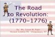 The Road to Revolution - Weebly · 2019. 11. 18. · The Road to Revolution: (1770-1776) By: Ms. Susan M. Pojer Horace Greeley HS Chappaqua, NY