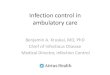 Infection control in ambulatory care - Northeast … · •“Infection control is the discipline concerned with preventing nosocomial or healthcare-associated infection, a practical