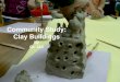 Community Study: Clay Buildings · • viewed and discussed images of many different ‘weird and wacky’ buildings around the world. See “Strange Houses” In Understanding Art