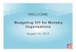 Budgeting 101 for Ministry Organizations 8.13.12 FINAL · Microsoft PowerPoint - Budgeting 101 for Ministry Organizations 8.13.12 FINAL.ppt Author: bkennedy Created Date: 20120815153303Z