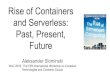 Past, Present, and Serverless: Future Rise of Containers of Containers and... · 2020. 1. 1. · Why containers and serverless matter for future? All marketing, there are servers