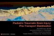 Pediatric Traumatic Brain Injury: Pre-Transport Stabilization...Pediatric Traumatic Brain Injury •References • KoepsellTD, RivaraFP, VavilalaMS, et al.: Incidence and descriptive