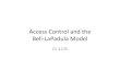 Access Control Bell LaPadula Model · Bell‐LaPadula Model CS 4235. Historical Background • Physical Access Control • No mixing of data (sensitive vs not) • Hardi ddwired termilinal