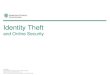 Identity Theft Presentation - 2014 Version€¦ · Identity Theft - What is it and how are we at risk? Social Media - How much online security do we have? Protection - How can we