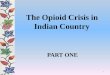 The Opioid Crisis in Indian Country Crisis Part in Indian Country.pdf · This increase in purity led to an increase in the number of heroin users in the United States. When heroin