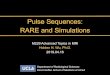 Pulse Sequences: RARE and Simulations€¦ · -ISMRM 2010 Edu: Miller, Weigel -ISMRM 2011 Edu: Miller, Weigel • Further reading -Bernstein et al., Handbook of MRI Sequences -Haacke