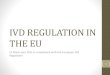 IVD REGULATION IN THE EU - Longitude Prize · Agenda •Regulatory background and definition of an IVD •Product Classification & Conformity Assessment Routes •Product Design and