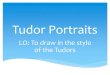 Tudor Portraits - Portraits are drawings, paintings or photographs of a personâ€™s face and expression