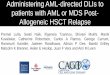 Administering AML-directed DLIs to patients with AML or ... · 4 MDS→AML 30% blasts 30% NR PD (4 wks) →Hospice 1* FLT3-ITD 4 bone lesions All resolved CR CR (13 mo) →Relapse