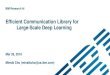 Efficient Communication Library for Large-Scale Deep Learning...•Collaborative communication library for Distributed Deep Learning –MPI-like interface for easy-integration –Enables