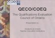 The Qualifications Evaluation Council of Ontario - QECONo, QECO only evaluates academic credentials; however,school board policy or collective agreements may provide incentive for