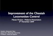 Improvement of the Cheetah Locomotion Control · Locomotion Control Master Project - Midterm Presentation 3rd November 2009 Student : Alexandre Tuleu Supervisor : Alexander Sproewitz