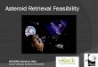 Asteroid Retrieval Feasibility · 2016. 2. 25. · • The carbonaceous asteroids such that it will break up harmlessly in the Earth’s atmosphere • Spacecraft control ability