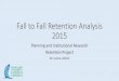 Fall to Fall Retention Analysis 2015 - Texas A&M University … · Fall to Fall Retention Analysis 2015 Planning and Institutional Research Retention Project Dr. Leona Urbish 1 Retention