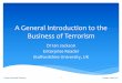 A General Introduction to the Business of Terrorism · Terrorism is a dynamic and complex area from a business perspective. It has been viewed as a blight on economic activity yet