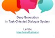 in Task-Oriented Dialogue System Lei Shu ... · Naive End-to-End Dialogue System e.g. seq2seq Advantages: simplicity Disadvantages: no belief state no database representation lexicalized