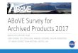 ABoVESurvey for Archived Products 2017 - NASA · Stakeholder Engagement: 2017 Activities vEngagement activities in 25+ locations in AK and Canada v14 Project teams + CCE Office activities
