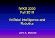 IWKS 2300 Fall 2019 Artificial Intelligence and Robotics · 2019. 11. 9. · • 90’s:Rational agents, probabilistic reasoning, machine learning • 00’s:Systems integrating many