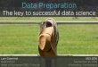 Data Preparation...Data Preparation The key to successful data science Lars Grammel @lgrammel Head of European R&D, Trifacta SDS 2016 September 16, 2016 Winterthur, Switzerland7 Raw