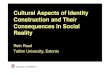 Cultural Aspects of Identity Construction and Their ... · Cultural Aspects of Identity Construction and Their Consequences in Social Reality! Rein Raud! Tallinn University, Estonia!