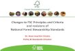 Changes to FSC Principles and Criteria and revisions of ... · FSC Principles and Criteria V5 2 Approved 10 February 2012 • Unified requirements for natural forests and plantations