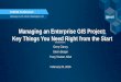 Managing an Enterprise GIS Project: Key Things You Need ... · Managing an Enterprise GIS Project. Prepare for success. 1. Vision, value and objectives 2. Engage stakeholders 3. Stay