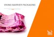 VIKING BARRIER PACKAGING - Viking Vacuum Packers€¦ · Why Vacuum? The concept of vacuum packaging food began in the 1940’s, when it was established beyond doubt that oxygen is