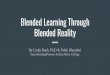 Blended Learning Through Blended Reality · Blended Learning Through Blended Reality By Linda Bush, Ph.D & Palak Bhandari Smarthinking/Pearson & Bryn Mawr College. Format - 80 minute