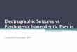 Electrographic Seizures vs Psychogenic Nonepileptic Events · somatosensory, motor activity, or visual symptom that is caused by abnormal rhythmic electrical brain discharges ”Epileptic